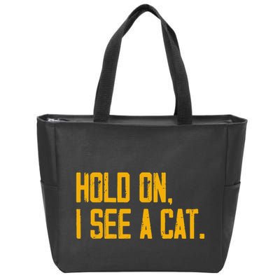 Hold On I See A Cat, Funny Cat Lovers Sarcastic Sayings Zip Tote Bag