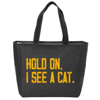 Hold On I See A Cat, Funny Cat Lovers Sarcastic Sayings Zip Tote Bag