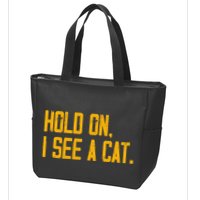 Hold On I See A Cat, Funny Cat Lovers Sarcastic Sayings Zip Tote Bag