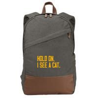 Hold On I See A Cat, Funny Cat Lovers Sarcastic Sayings Cotton Canvas Backpack