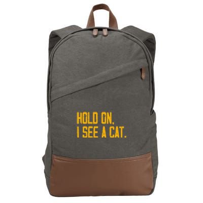 Hold On I See A Cat, Funny Cat Lovers Sarcastic Sayings Cotton Canvas Backpack