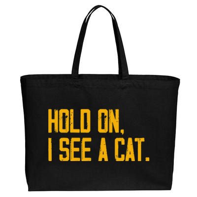 Hold On I See A Cat, Funny Cat Lovers Sarcastic Sayings Cotton Canvas Jumbo Tote