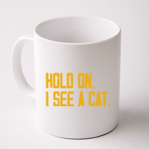 Hold On I See A Cat, Funny Cat Lovers Sarcastic Sayings Coffee Mug