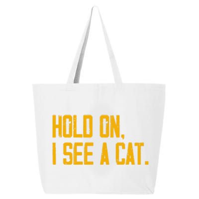 Hold On I See A Cat, Funny Cat Lovers Sarcastic Sayings 25L Jumbo Tote