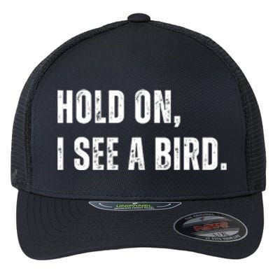 Hold On I See A Bird Flexfit Unipanel Trucker Cap