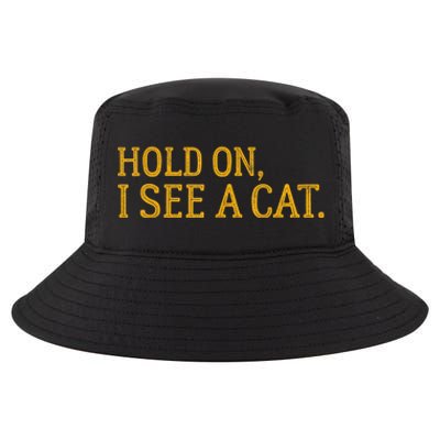 Hold On I See A Cat, Funny Cat Lovers Sarcastic Sayings Cool Comfort Performance Bucket Hat