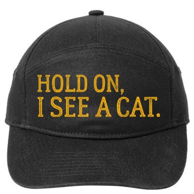 Hold On I See A Cat, Funny Cat Lovers Sarcastic Sayings 7-Panel Snapback Hat