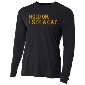 Hold On I See A Cat, Funny Cat Lovers Sarcastic Sayings Cooling Performance Long Sleeve Crew