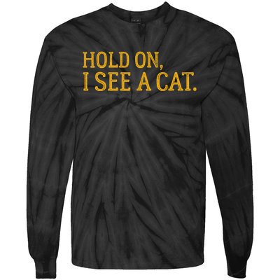 Hold On I See A Cat, Funny Cat Lovers Sarcastic Sayings Tie-Dye Long Sleeve Shirt