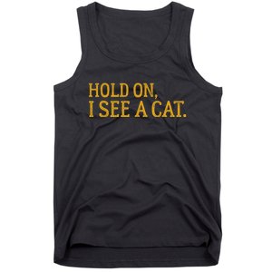 Hold On I See A Cat, Funny Cat Lovers Sarcastic Sayings Tank Top