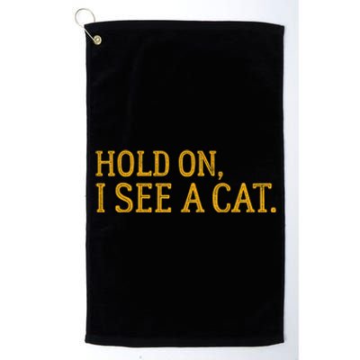 Hold On I See A Cat, Funny Cat Lovers Sarcastic Sayings Platinum Collection Golf Towel