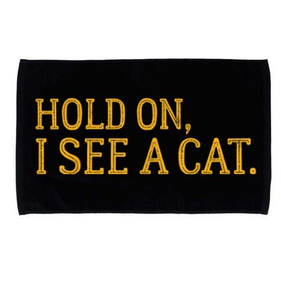 Hold On I See A Cat, Funny Cat Lovers Sarcastic Sayings Microfiber Hand Towel