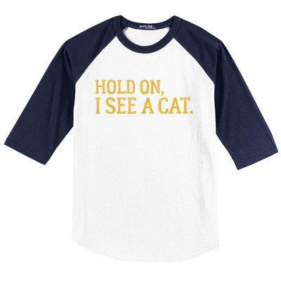 Hold On I See A Cat, Funny Cat Lovers Sarcastic Sayings Baseball Sleeve Shirt