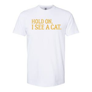 Hold On I See A Cat, Funny Cat Lovers Sarcastic Sayings Softstyle CVC T-Shirt