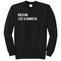 Hold On I See A Hamster Sweatshirt