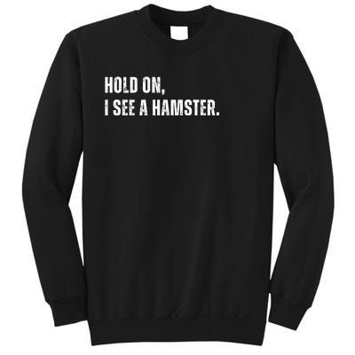 Hold On I See A Hamster Sweatshirt