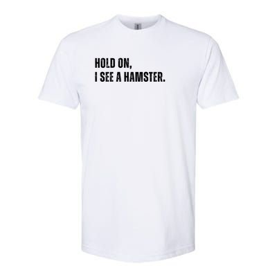 Hold On I See A Hamster Softstyle CVC T-Shirt