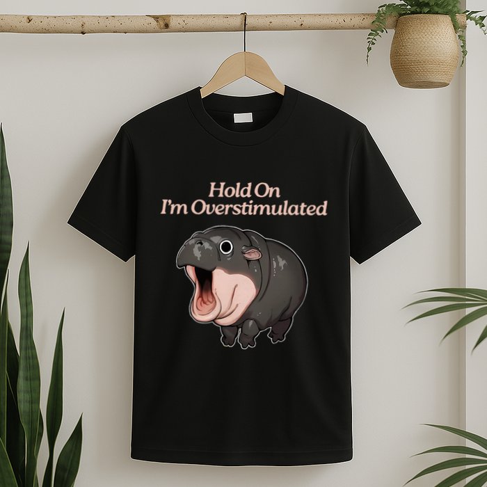 Hold On I_m Overstimulated Moo Deng Baby Hippo Moo T-Shirt
