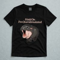 Hold On I_m Overstimulated Moo Deng Baby Hippo Moo T-Shirt