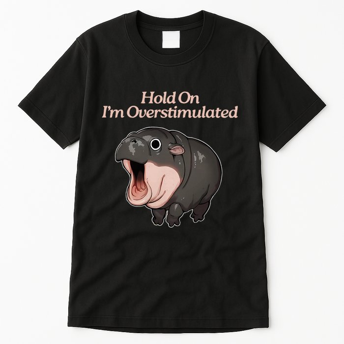 Hold On I_m Overstimulated Moo Deng Baby Hippo Moo Tall T-Shirt