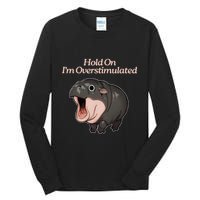 Hold On I_m Overstimulated Moo Deng Baby Hippo Moo Tall Long Sleeve T-Shirt