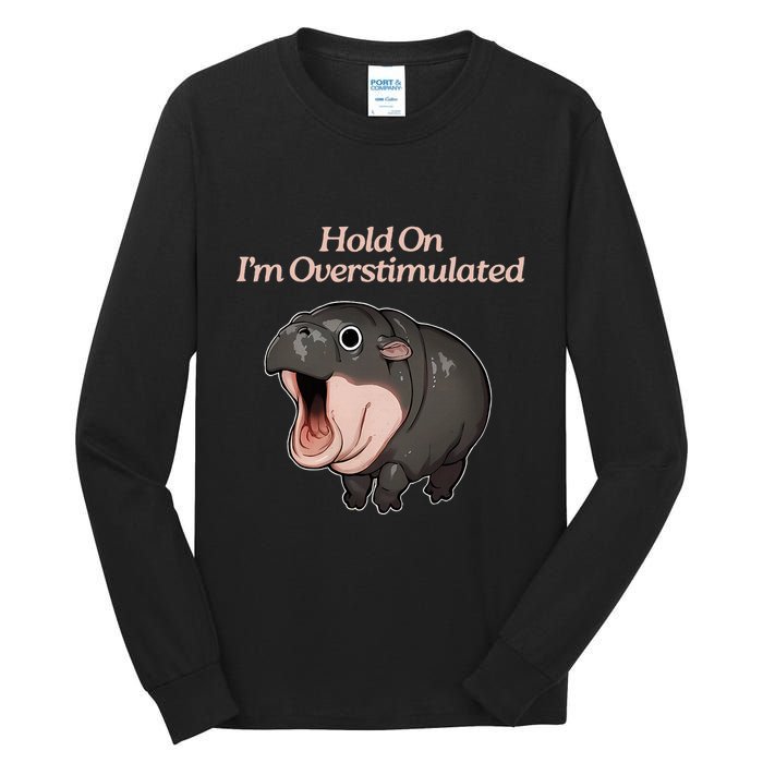Hold On I_m Overstimulated Moo Deng Baby Hippo Moo Tall Long Sleeve T-Shirt
