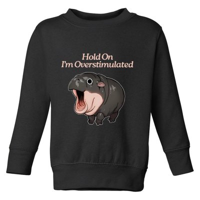 Hold On I_m Overstimulated Moo Deng Baby Hippo Moo Toddler Sweatshirt