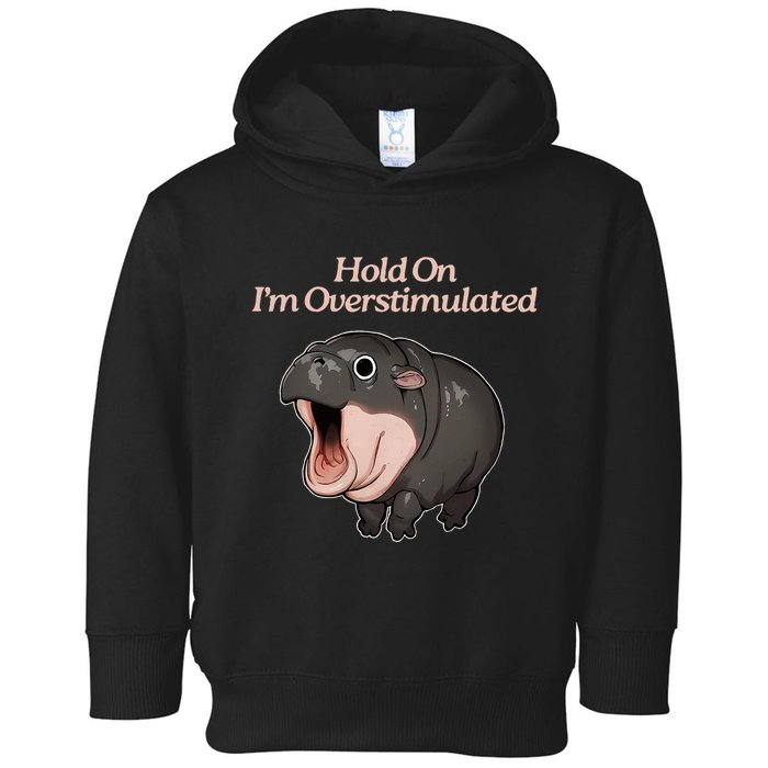 Hold On I_m Overstimulated Moo Deng Baby Hippo Moo Toddler Hoodie