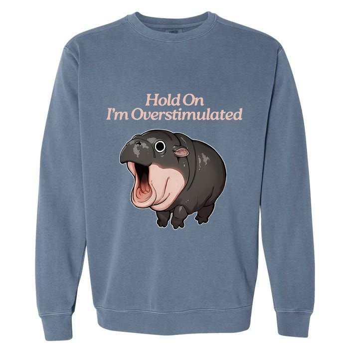Hold On I_m Overstimulated Moo Deng Baby Hippo Moo Garment-Dyed Sweatshirt