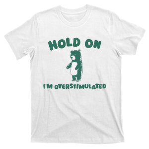 Hold On IM Overstimulated T-Shirt