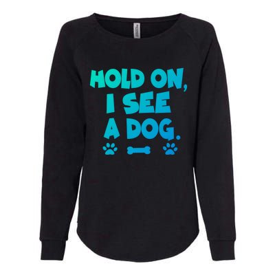 Hold On I See A Dog Gift Womens California Wash Sweatshirt