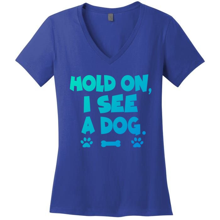 Hold On I See A Dog Gift Women's V-Neck T-Shirt