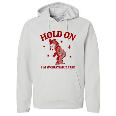 Hold On I’M Overstimulated Bear Performance Fleece Hoodie