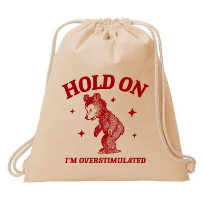 Hold On I’M Overstimulated Bear Drawstring Bag