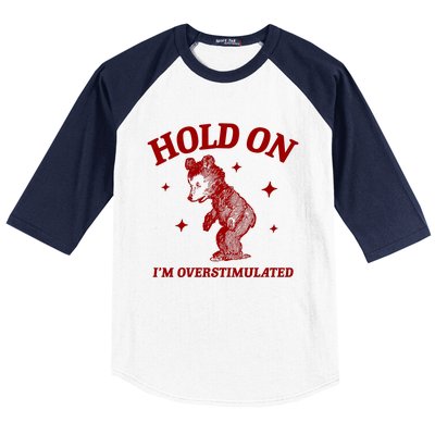 Hold On I’M Overstimulated Bear Baseball Sleeve Shirt