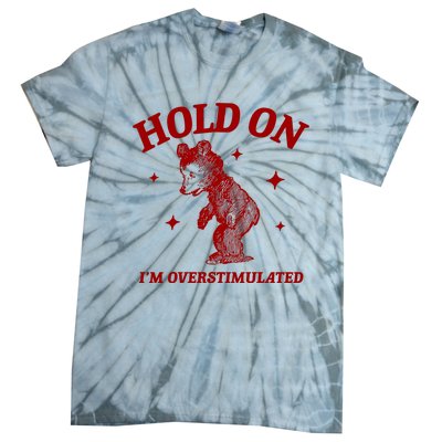 Hold On I’M Overstimulated Bear Tie-Dye T-Shirt