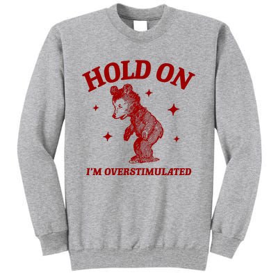 Hold On I’M Overstimulated Bear Tall Sweatshirt