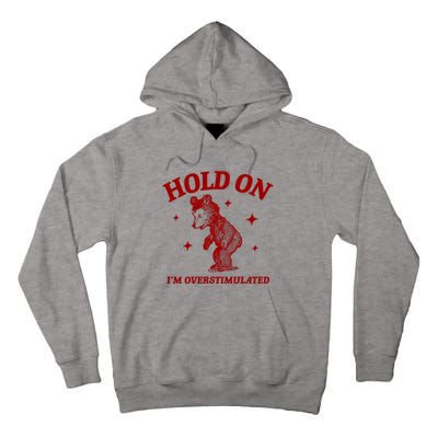 Hold On I’M Overstimulated Bear Tall Hoodie