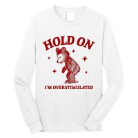 Hold On I’M Overstimulated Bear Long Sleeve Shirt