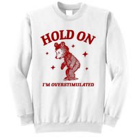 Hold On I’M Overstimulated Bear Sweatshirt