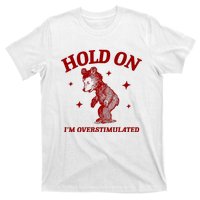 Hold On I’M Overstimulated Bear T-Shirt