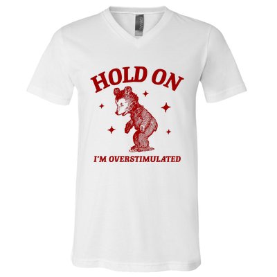 Hold On I’M Overstimulated Bear V-Neck T-Shirt