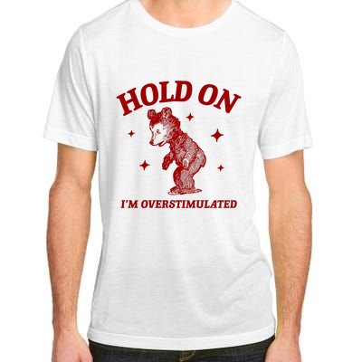 Hold On I’M Overstimulated Bear Adult ChromaSoft Performance T-Shirt