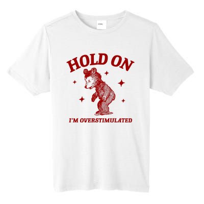 Hold On I’M Overstimulated Bear Tall Fusion ChromaSoft Performance T-Shirt