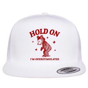 Hold On I’M Overstimulated Bear Flat Bill Trucker Hat