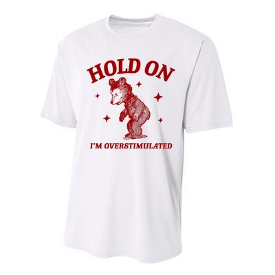 Hold On I’M Overstimulated Bear Performance Sprint T-Shirt