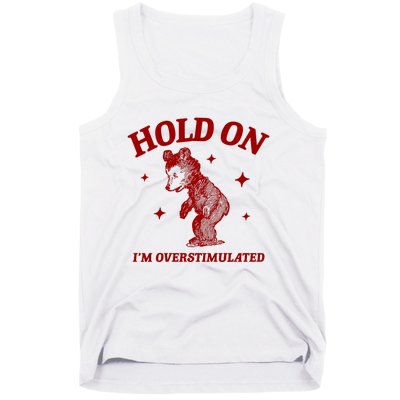 Hold On I’M Overstimulated Bear Tank Top