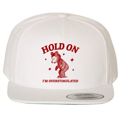 Hold On I’M Overstimulated Bear Wool Snapback Cap