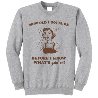 How Old I Gotta Be Retro Women Graphic Tall Sweatshirt