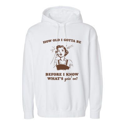 How Old I Gotta Be Retro Women Graphic Garment-Dyed Fleece Hoodie